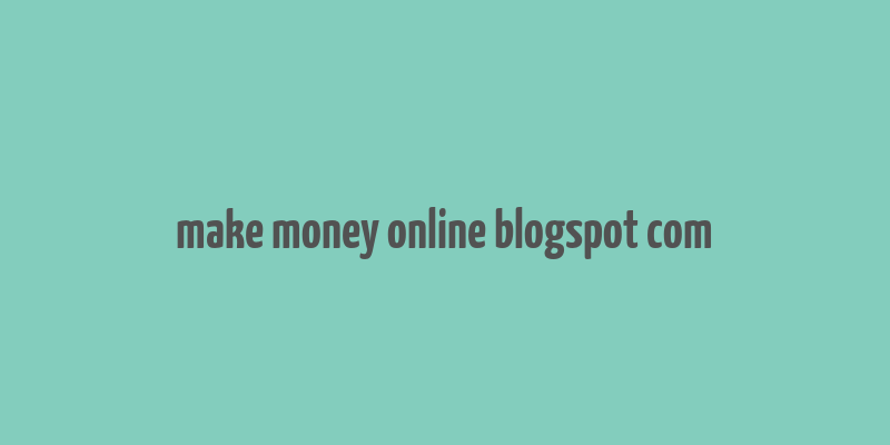 make money online blogspot com