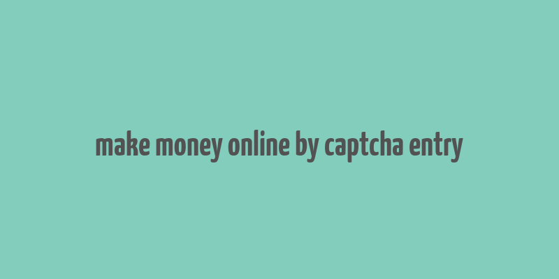 make money online by captcha entry