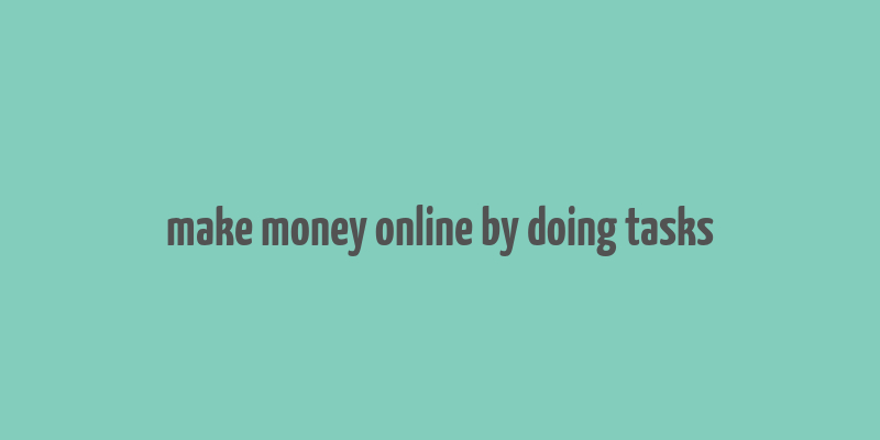 make money online by doing tasks