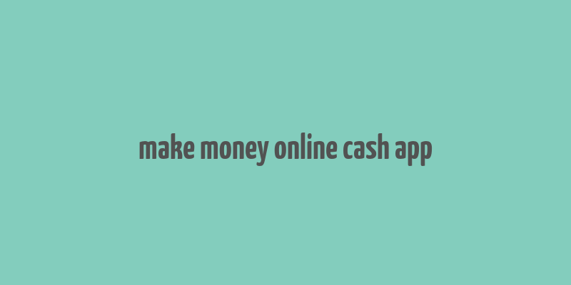 make money online cash app