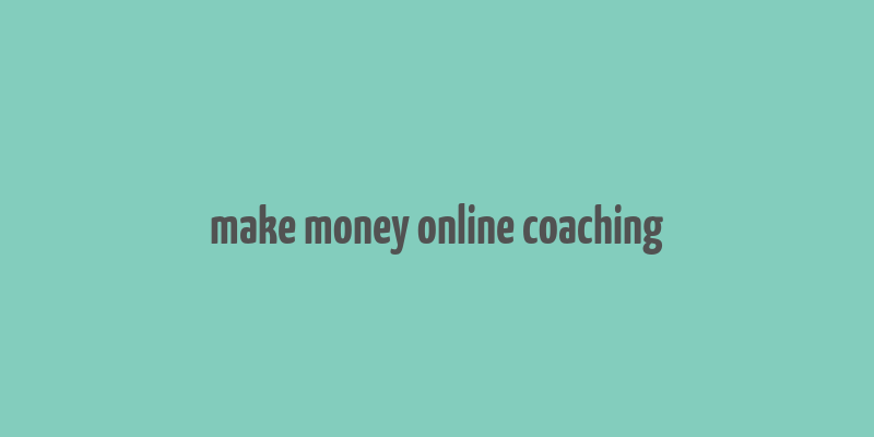 make money online coaching