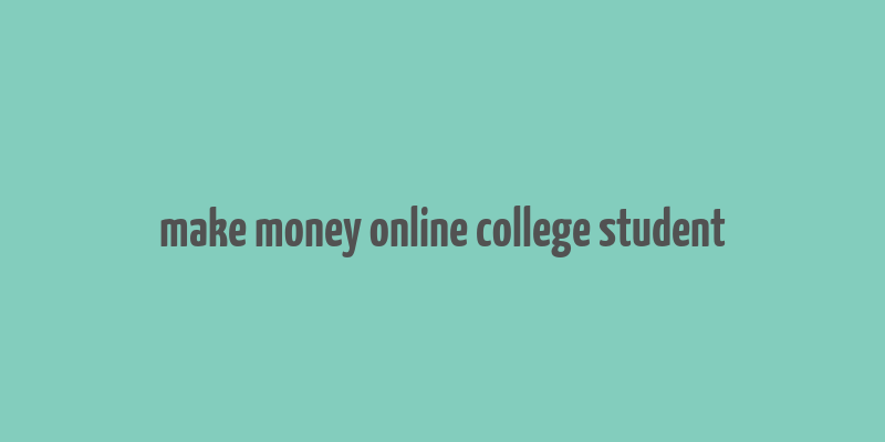 make money online college student