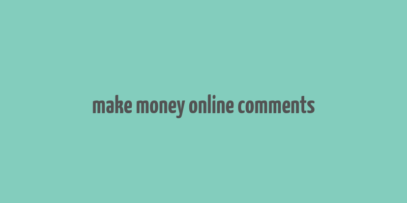 make money online comments