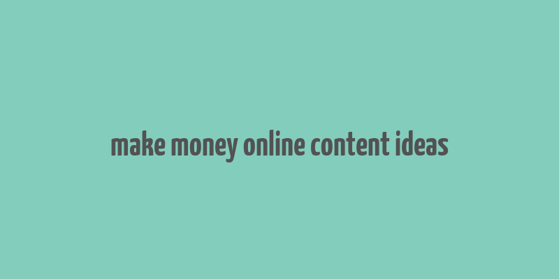 make money online content ideas