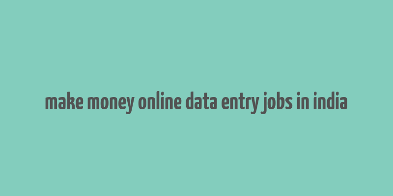 make money online data entry jobs in india