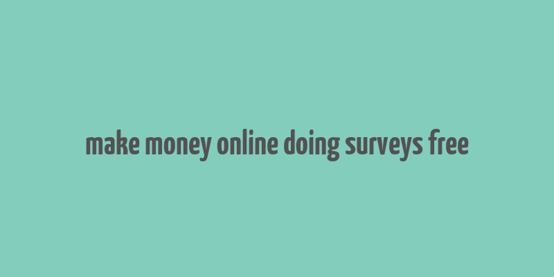 make money online doing surveys free