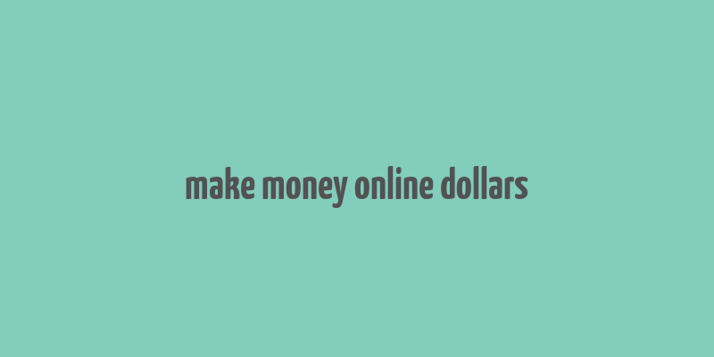 make money online dollars