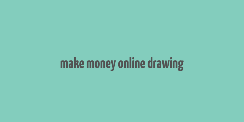 make money online drawing