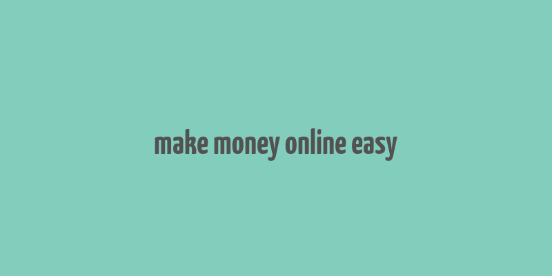 make money online easy