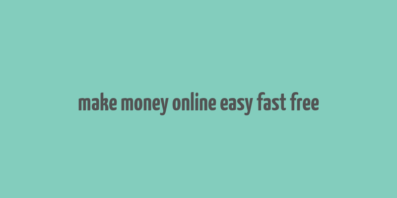 make money online easy fast free