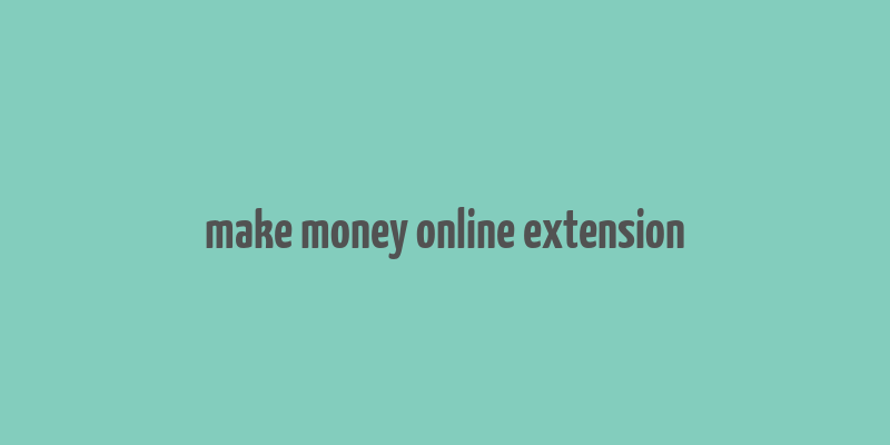 make money online extension