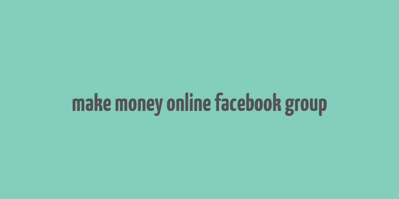 make money online facebook group