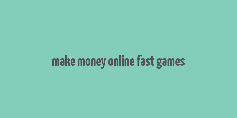 make money online fast games