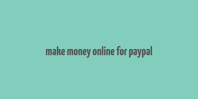 make money online for paypal