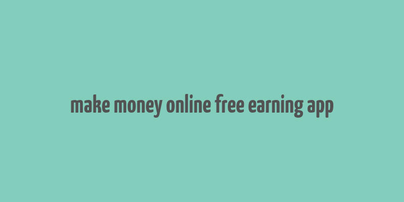 make money online free earning app