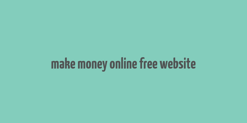 make money online free website