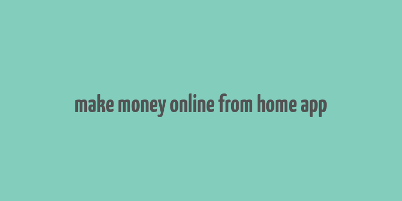 make money online from home app