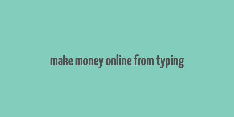 make money online from typing