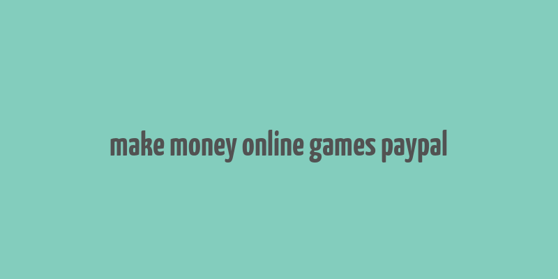 make money online games paypal