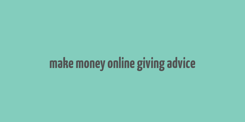 make money online giving advice