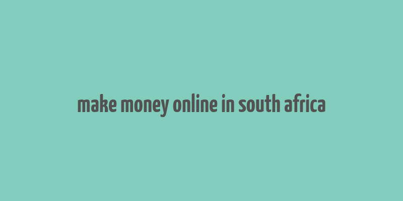 make money online in south africa