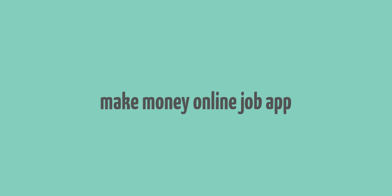 make money online job app