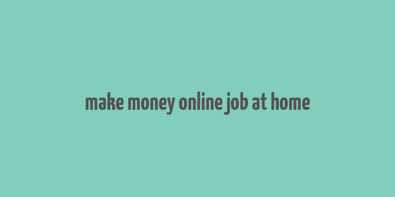 make money online job at home