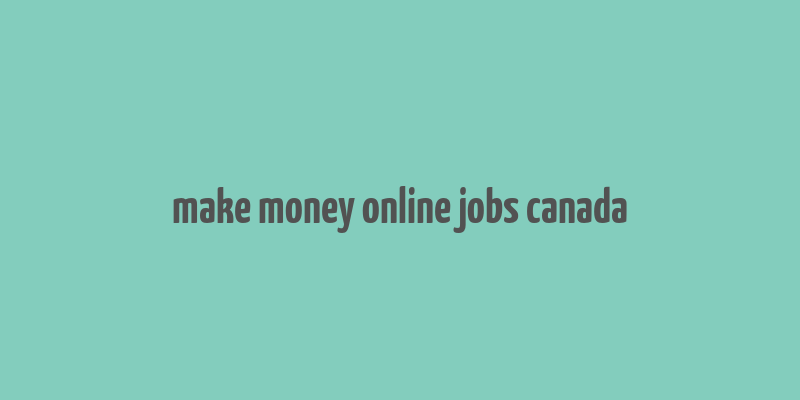 make money online jobs canada