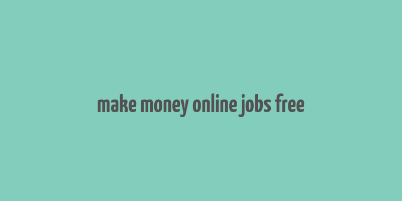 make money online jobs free