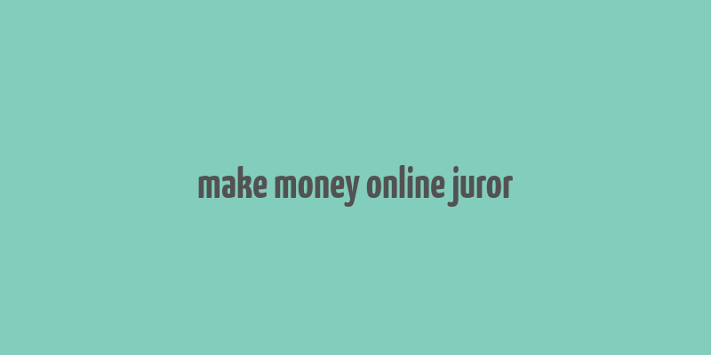 make money online juror