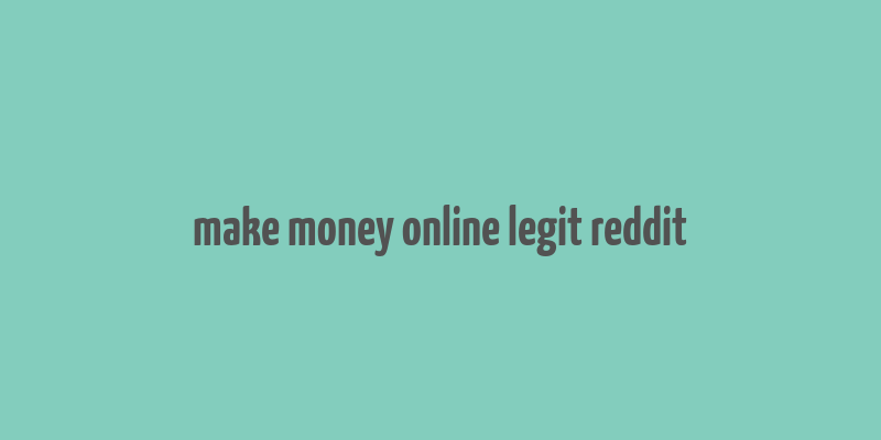 make money online legit reddit