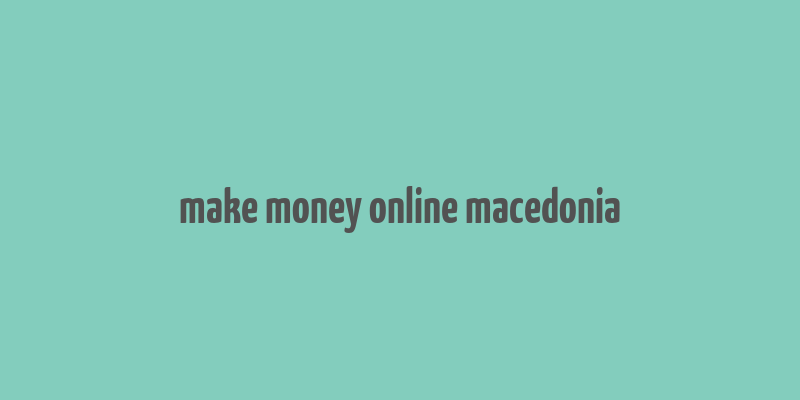 make money online macedonia