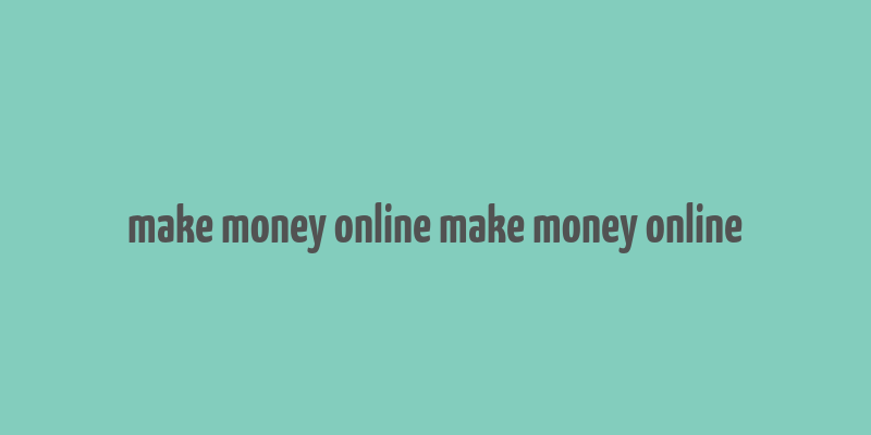 make money online make money online