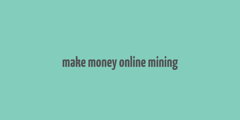 make money online mining