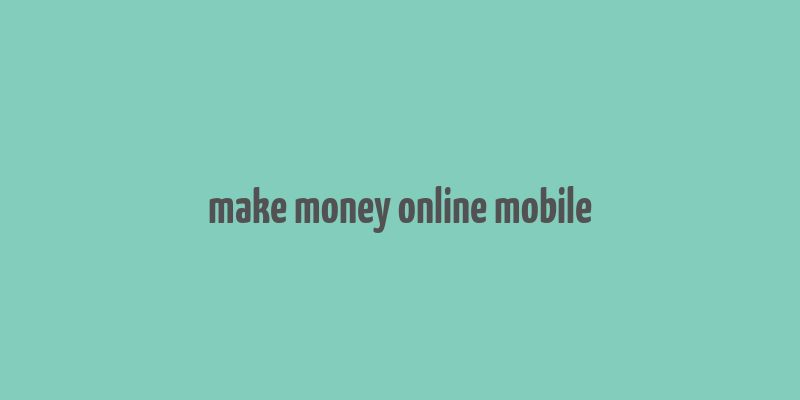 make money online mobile