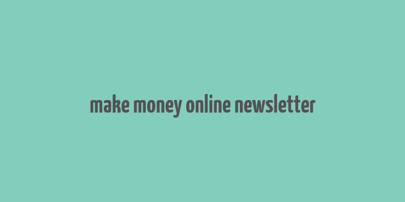 make money online newsletter