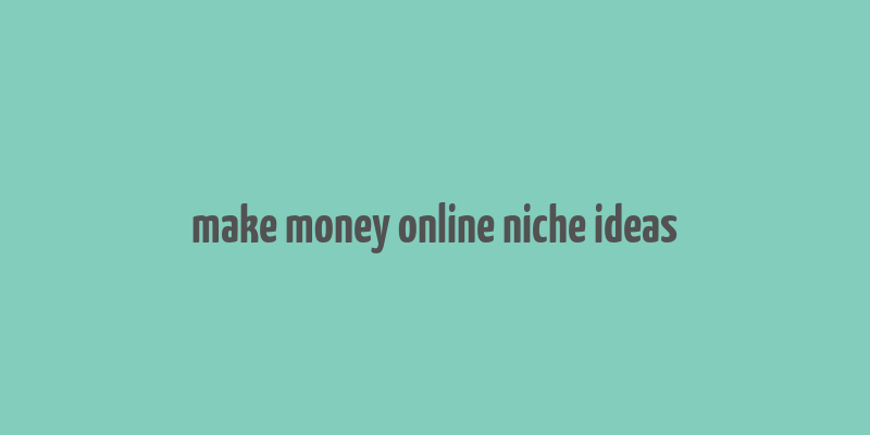 make money online niche ideas