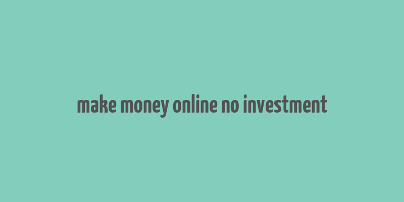 make money online no investment