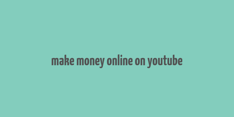 make money online on youtube