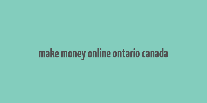 make money online ontario canada