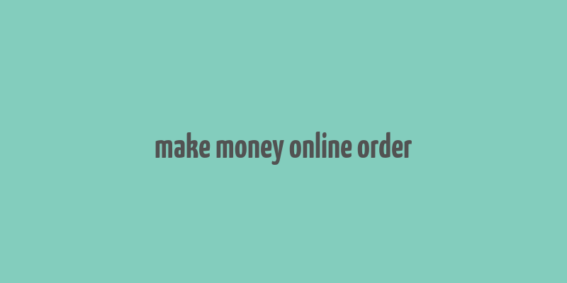 make money online order