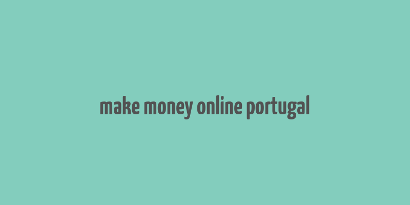 make money online portugal