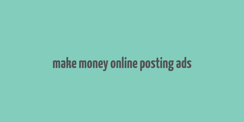 make money online posting ads