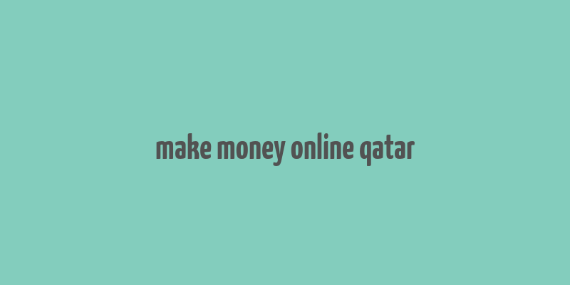 make money online qatar