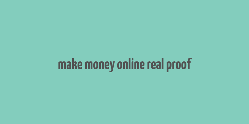 make money online real proof