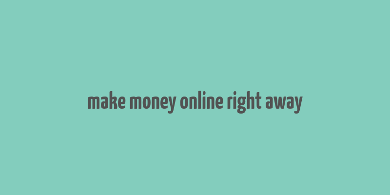 make money online right away