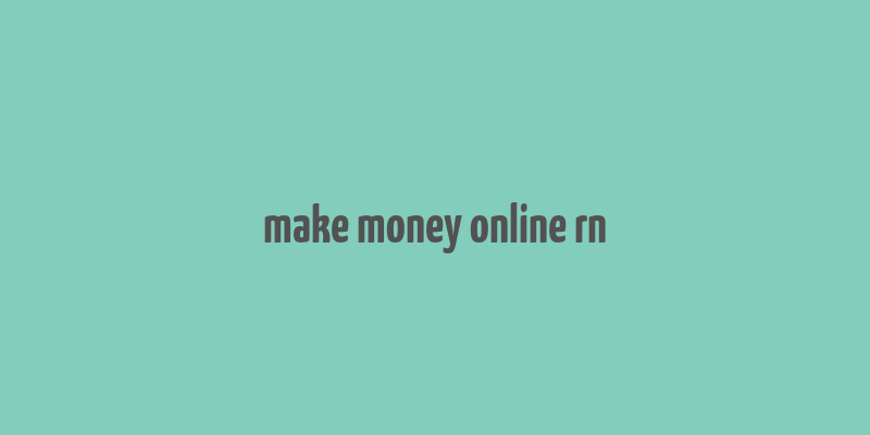 make money online rn