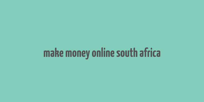 make money online south africa