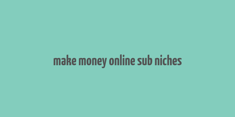 make money online sub niches