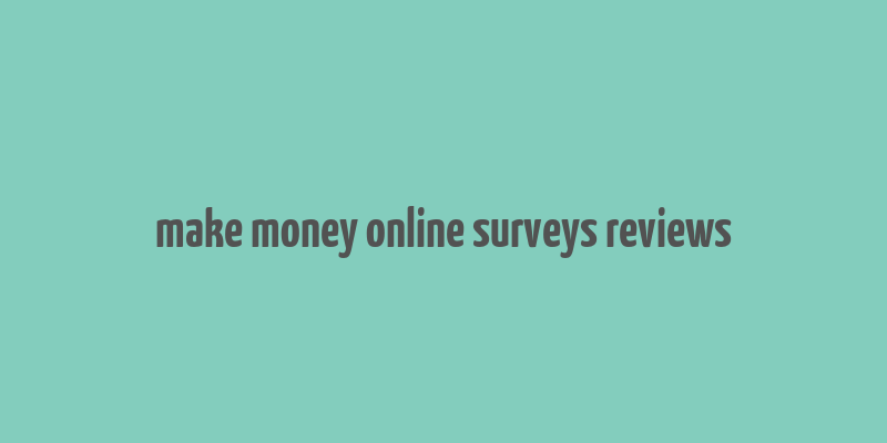 make money online surveys reviews